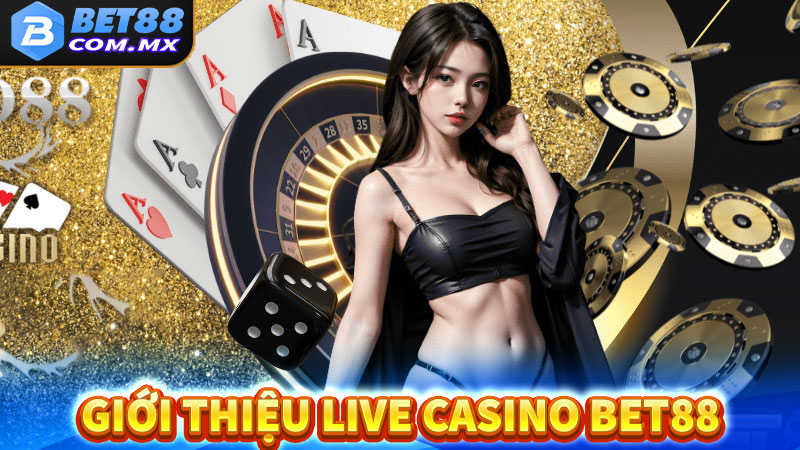 Giới thiệu live casino bet88 sân chơi uy tín 